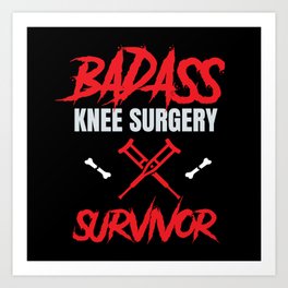 Knee Surgery Survivor Knee Surgery Art Print