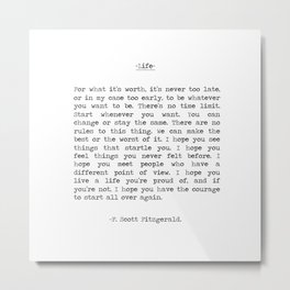 For What It's Worth, It's Never Too Late, F. Scott Fitzgerald quote, Inspiring, Great Gatsby, Life Metal Print