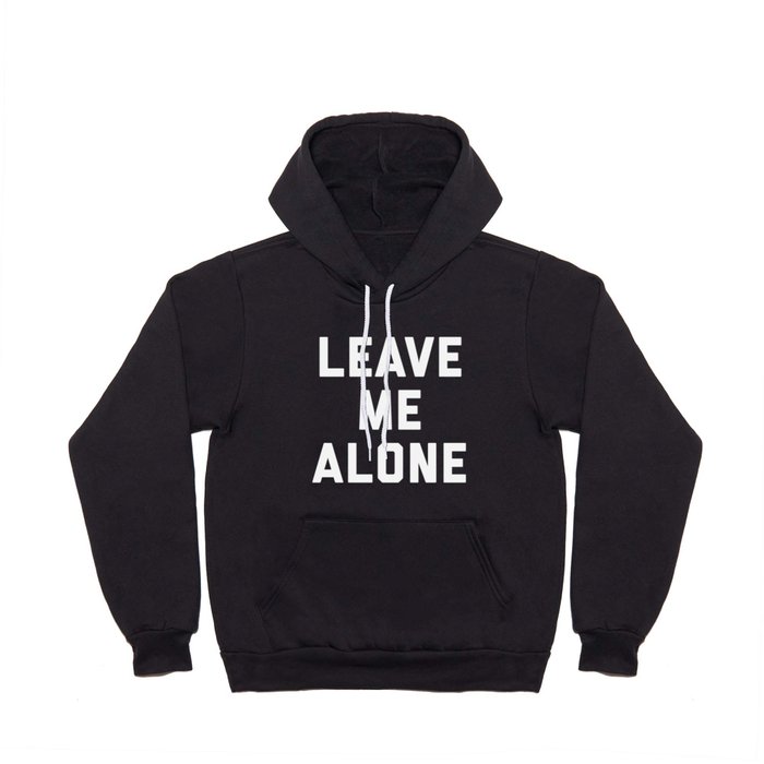 Leave Me Alone Funny Quote Hoody