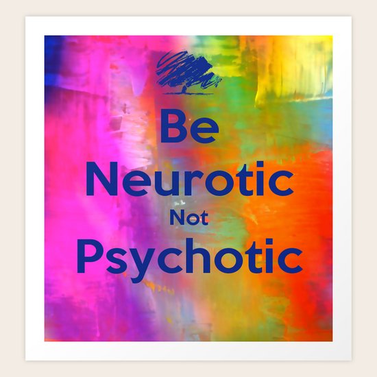 Be Neurotic Art Print