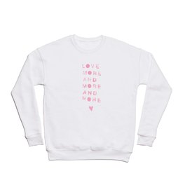 more love Crewneck Sweatshirt