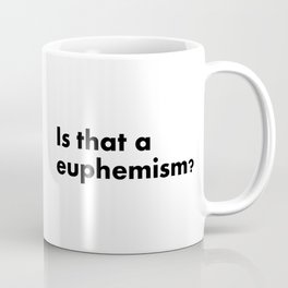Euphemism Coffee Mug