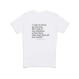 I ask no favor for my sex. All I ask of our brethren is that they take their feet off our necks T Shirt
