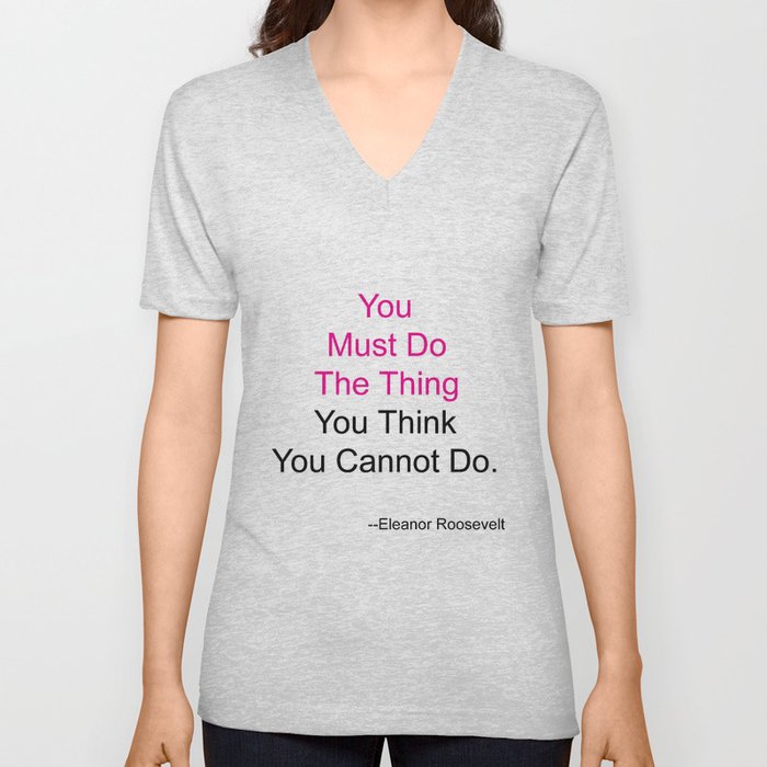 You Must Do The Thing You Think You Cannot Do. V Neck T Shirt