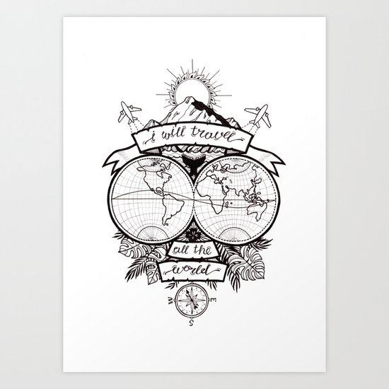 I Will Travel All The World Art Print By Dianadia Society6