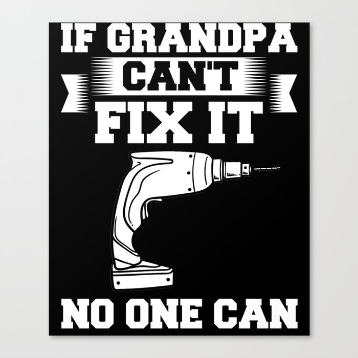 If Grandpa Can't Fix It Repair Drill Father's Day Canvas Print