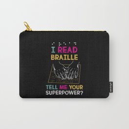 I Read Braille Tell Me Your Superpower For Braille Teacher Carry-All Pouch