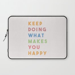 Keep Doing What Makes You Happy Laptop Sleeve