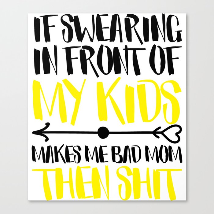 Swearing In Front of My Kids Bad Mom Canvas Print