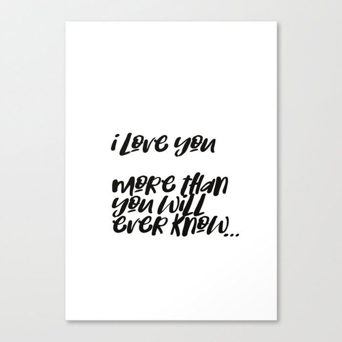 i love you more than you will ever know Canvas Print