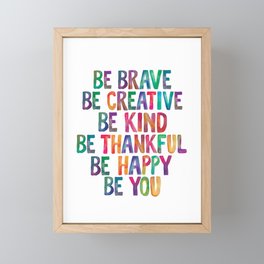 BE BRAVE BE CREATIVE BE KIND BE THANKFUL BE HAPPY BE YOU rainbow watercolor Framed Mini Art Print