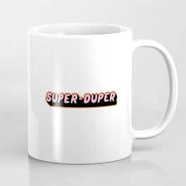 Super-Duper Coffee Mug