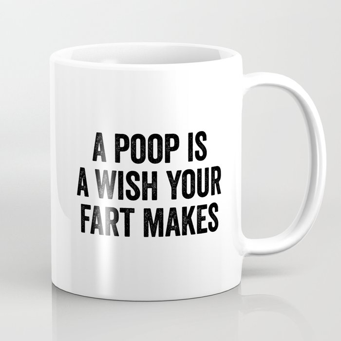 A Poop Is A Wish Your Fart Makes Coffee Mug