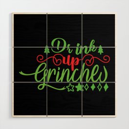 DRINK UP GRINCHES Wood Wall Art