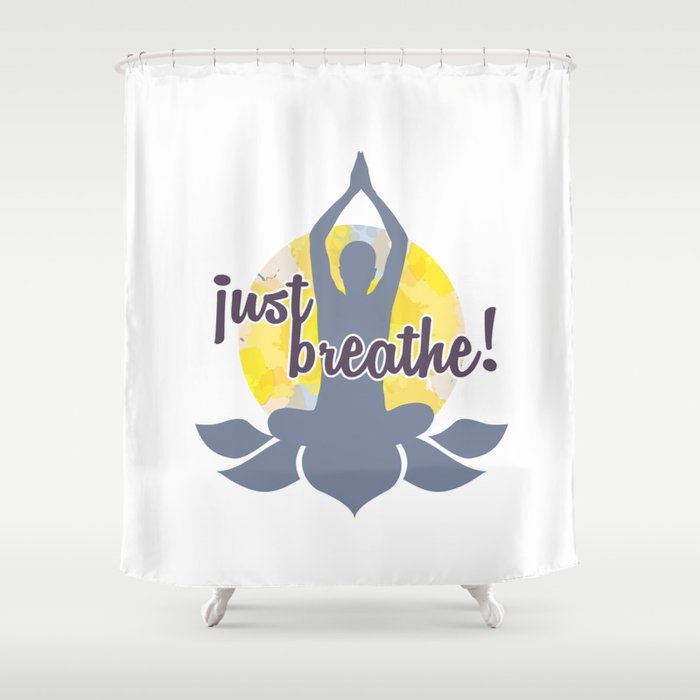 Just breathe Yoga and meditation Zen quotes	 Shower Curtain