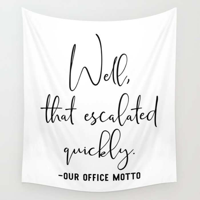 Well That Escalated Quickly Office Motto Wall Tapestry