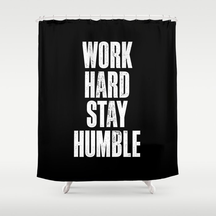 Work Hard, Stay Humble black and white monochrome typography poster design home decor bedroom wall Shower Curtain