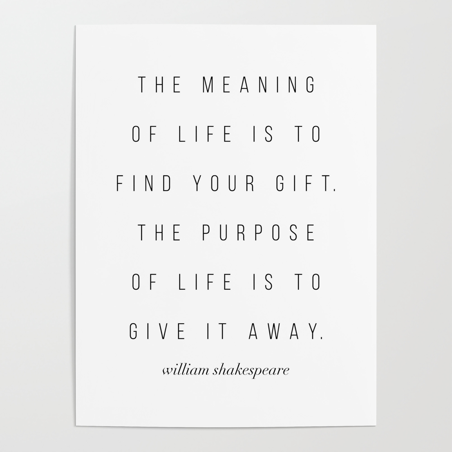 the meaning of life is to find your gift the purpose of life is william shakespeare posters