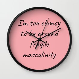 Fragile Masculinity II Wall Clock | Cool, Quote, Joke, Feminist, Clumsy, Feminism, Graphicdesign, Fragile, Phrase, Masculinity 