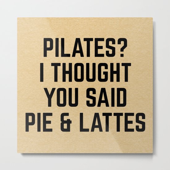 Pie & Lattes Funny Quote Metal Print