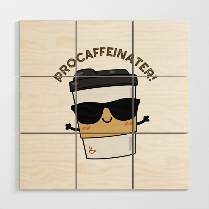 Procaffeinater Funny Caffeine Coffee Pun Wood Wall Art