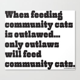 When feeding community cats is outlawed... (BLACK type on light garments) Canvas Print