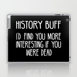 Funny History Buff Saying Laptop Skin