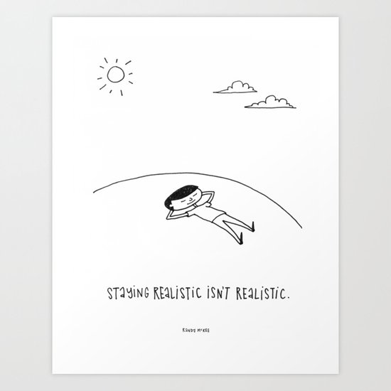 staying realistic isn't realistic Art Print