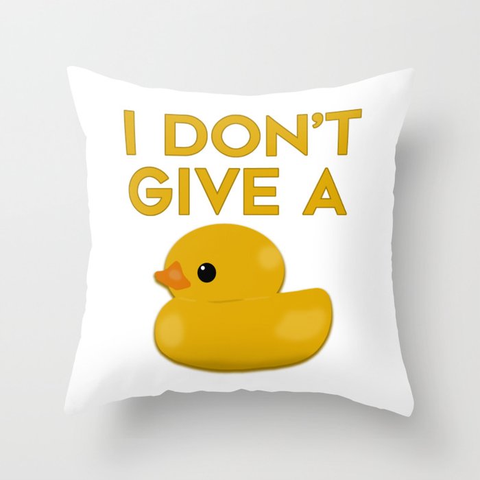 I Don't Give a Duck Throw Pillow