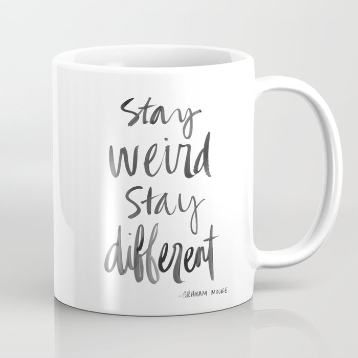 Stay Weird Stay Different Coffee Mug