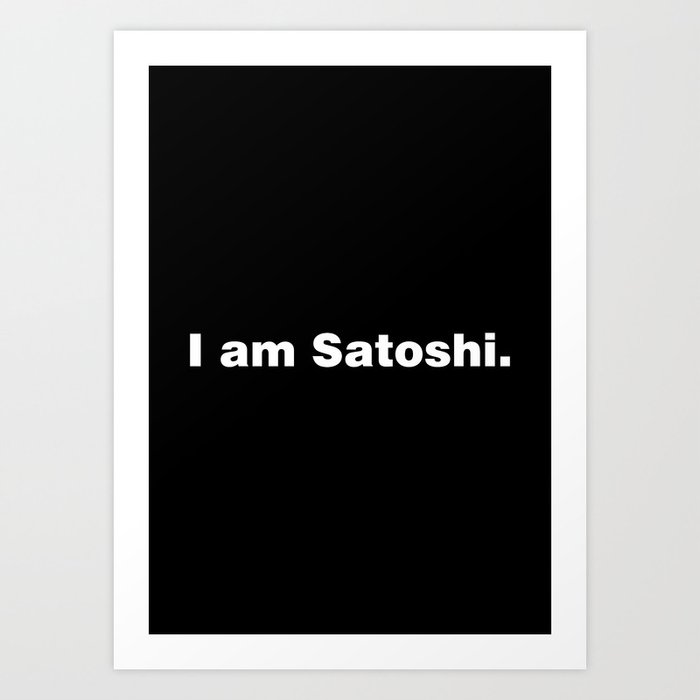I am Satoshi Art Print