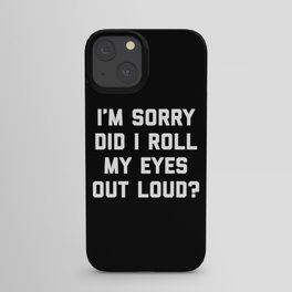 Roll My Eyes Out Loud Funny Sarcastic Quote iPhone Case