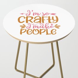 I'm So Crafty I Make People Side Table