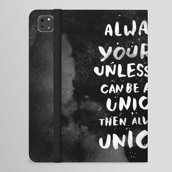 Always be yourself. Unless you can be a unicorn, then always be a unicorn. iPad Folio Case