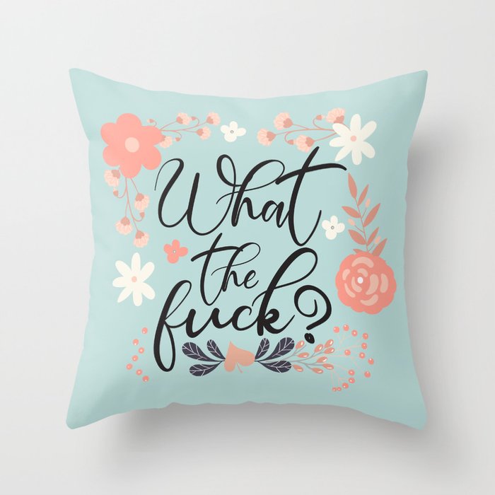 What The Fuck Funny Cute Floral Quote Throw Pillow by Quote Girl Society6