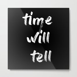time will tell Metal Print | Typography, Black and White, Graphic Design, Digital 
