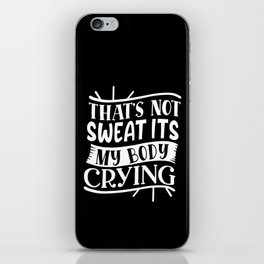 That's Not Sweat It's My Body Crying Fitness Bodybuilding Funny iPhone Skin