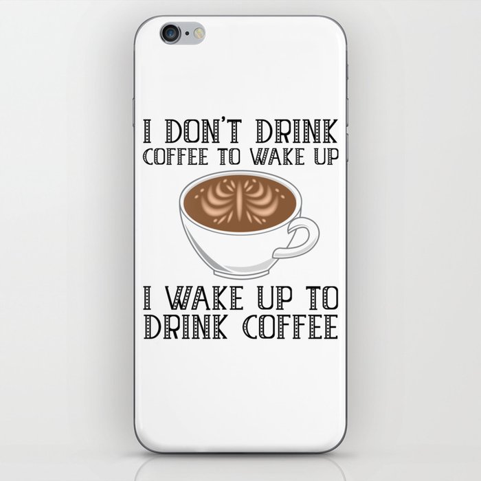I Don't Drink Coffee To Wake Up iPhone Skin by ...