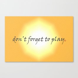 Don't forget to play Canvas Print