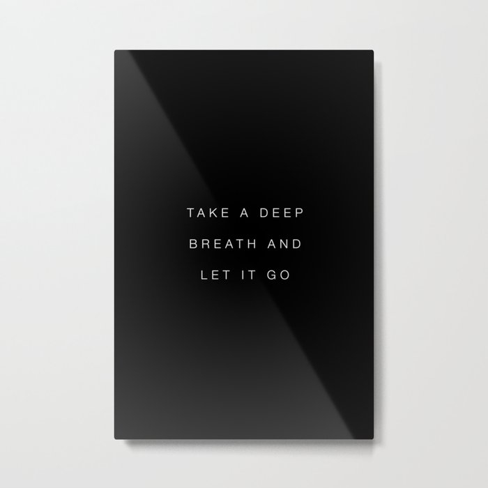 Take a deep breath and let it go Metal Print