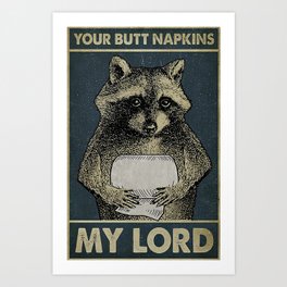 Raccoon Your Butt Napkins My Lord Art Print