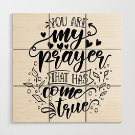 You Are My Prayer That Has Come True Wood Wall Art