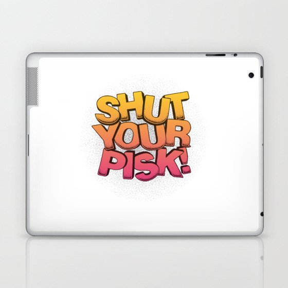 STFU Shut Your Pisk! Laptop & iPad Skin
