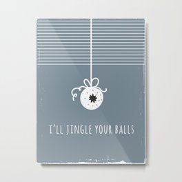 Foul Mouth :: I'll Jingle Your Balls Metal Print