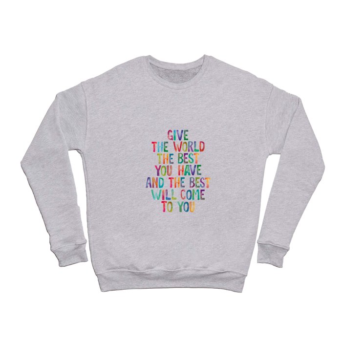 Give The World The Best You Have and The Best Will Come to You Crewneck Sweatshirt