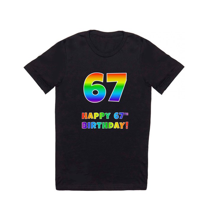 HAPPY 67TH BIRTHDAY - Multicolored Rainbow Spectrum Gradient T Shirt