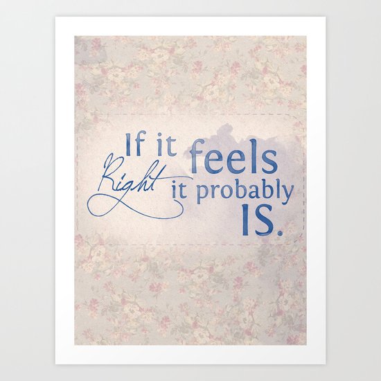 If it feels right, it probably is Art Print