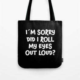 Im Sorry Did I Roll My Eyes Out Loud Funny Gift Tote Bag | Eyes, Text, Christmas, Laugh, Funny, Bored, Joke, Irony, Punchline, Fun 