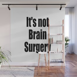 It's not Brain Surgery Wall Mural