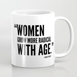 Women Grow More Radical With Age - Gloria Steinem Coffee Mug